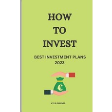 (영문도서) How to Invest: Best Investment Plans 2023 Paperback, Independently Published, English, 9798385583942