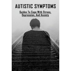Autistic Symptoms: Guides To Cope With Stress Depression and Anxiety: How To Stop Being Nervous Paperback, Independently Published, English, 9798719917085