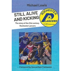 (영문도서) Still Alive and Kicking: The story of the 21st century Rochester Lancers Paperback, Independently Published, English, 9798390951071
