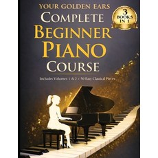 (영문도서)Your Golden Ears: Complete Beginner Piano Course: Volumes 1 & 2 + A 50-Piece Pra... Paperback, Music Mouse Studios, English, 9781962052160