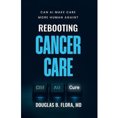 (영문도서)Rebooting Cancer Care Can AI Make Care More Human Again? Paperback, Spines, English, 9798900022260