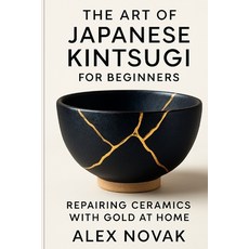 (영문도서)The Art of Japanese Kintsugi for Beginners: Repairing Ceramics with Gold at Home... Paperback, Independently Published, English, 9798291798829 Independently Published, English, 9798291798829