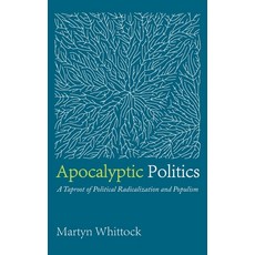 (영문도서) Apocalyptic Politics: A Taproot of Political Radicalization and Populism Hardcover, Cascade Books, English, 9781725292765