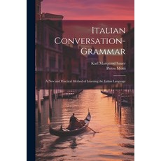 (영문도서) Italian Conversation-Grammar: A New and Practical Method of Learning the Italian Language Paperback, Legare Street Press, English, 9781021624857