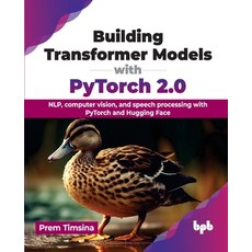 (영문도서) Building Transformer Models with PyTorch 2.0: NLP computer vision and speech processing wit... Paperback, Bpb Publications, English, 9789355517494