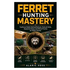 (영문도서)Ferret Hunting Mastery: Traditional Rabbit Bolting Methods Fieldcraft Skills E... Paperback, Independently Published, English, 9798195597603