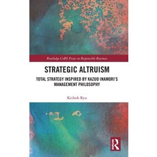 (영문도서)Strategic Altruism: Total Strategy Inspired by Kazuo Inamori's Management Philos... Hardcover, Routledge, English, 9781041030959 Routledge, English, 9781041030959