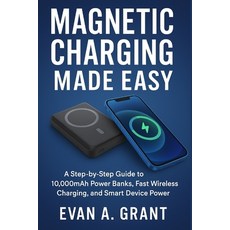 (영문도서)Magnetic Charging Made Easy: A Step-by-Step Guide to 10 000mAh Power Banks Fast... Paperback, Independently Published, English, 9798261960751