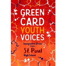 Immigration Stories from a St. Paul High School: Green Card Youth Voices Paperback, Green Card Voices