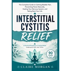 (英文圖書)Interstitial Cystitis Relief: The Complete Guide to Calming Bladder Pain Preven... 平裝版, Independently Published, 英文