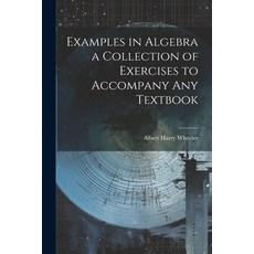 (영문도서) Examples in Algebra a Collection of Exercises to Accompany any Textbook Paperback, Legare Street Press, English, 9781022166899