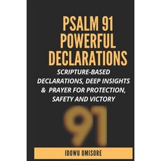 Psalm 91 Powerful Declarations: Scripture-based Declarations Deep Insights & Prayer for Protection ... Paperback, Independently Published, English, 9798564399210
