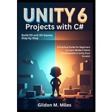 (영문도서)Unity 6 Projects with C#: Build 2D and 3D Games Step by Step -A Practical Guide... Paperback, Independently Published, English, 9798294717780
