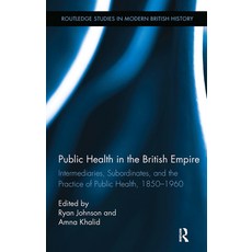 (영문도서)Public Health in the British Empire: Intermediaries Subordinates and the Pract... Paperback, Routledge, English, 9781032927312