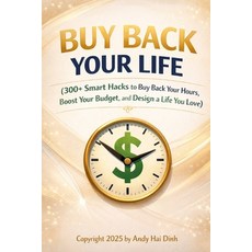 (영문도서)Buy Back Your Life: 300+ Smart Hacks to Buy Back Your Hours Boost Your Budget ... Paperback, Independently Published, English, 9798243904056