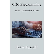 (영문도서) CNC Programming: Tutorial Examples G & M Codes Hardcover, Liam Russell, English, 9781806308965