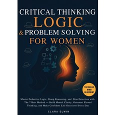 (영문도서)Critical Thinking Logic and Problem Solving for Women (The Clear Mind Blueprint)... Paperback, Independently Published, English, 9798288056628