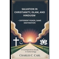 (영문도서)Salvation in Christianity Islam and Hinduism: DIFFERENT ROADS SAME DESTINATIO... Paperback, Independently Published, English, 9798271408960