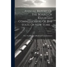 (영문도서) ... Annual Report Of The Board Of Railroad Commissioners Of The State Of New York ...; Volume 1 Paperback, Legare Street Press, English, 9781022548473