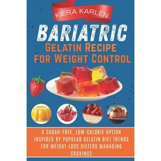 (영문도서)Bariatric Gelatin Recipe for Weight Control: A Sugar-Free Low-Calorie Option In... Paperback, Independently Published, English, 9798241142573 Independently Published, English, 9798241142573