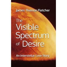 The Visible Spectrum of Desire: An Interstellar Love Story Paperback, Independently Published, English, 9798690839864
