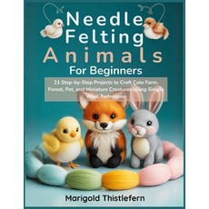 (영문도서)Needle Felting Animals for Beginners: 21 Step by Step Projects to Craft Cute Far... Paperback, Independently Published, English, 9798242396067 Independently Published, English, 9798242396067