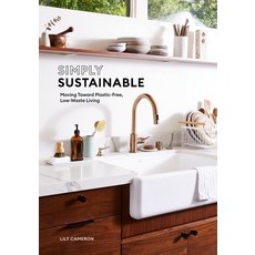 Simply Sustainable: Moving Toward Plastic-Free Low-Waste Living Paperback, Ten Speed Press