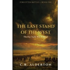 (영문도서)The Last Stand of the West: The Day Attila Was Stopped Paperback, Independently Published, English, 9798259206960 Independently Published, English, 9798259206960