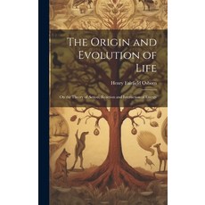 (영문도서) The Origin and Evolution of Life: On the Theory of Action Reaction and Interaction of Energy Hardcover, Legare Street Press, English, 9781019451601