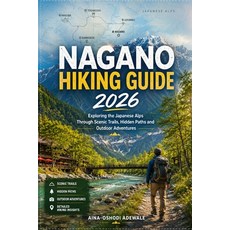 (영문도서)Nagano Hiking Guide 2026: Exploring the Japanese Alps Through Scenic Trails Hid... Paperback, Independently Published, English, 9798197416230 Independently Published, English, 9798197416230