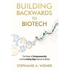 (영문도서) Building Backwards to Biotech: The Power of Entrepreneurship to Drive Cutting-Edge Science to... Hardcover, New Degree Press, English, 9798885048071