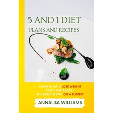 5 and 1 Diet Plans and Recipes: Learn how to Lose Weight Easily and Rapidly the Healthy Way on a Budget Paperback, Annalisa Williams, English, 9781914045721