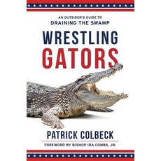 (영문도서)Wrestling Gators: An Outsider's Guide to Draining the Swamp Paperback, Illumify Media Group, English, 9781947360136