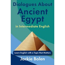 (영문도서)Dialogues About Ancient Egypt in Intermediate English: Learn English with a Topi... Paperback, Independently Published, English, 9798316274642