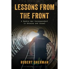(영문도서)Lessons from the Front: A Rookie War Correspondent in Ukraine and Israel Hardcover, Bloomsbury Academic, English, 9798881807153