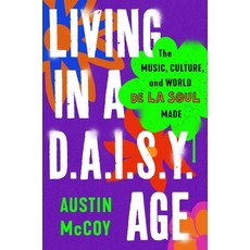 (영문도서)Living in a D.A.I.S.Y. Age: The Music Culture and World de la Soul Made Hardcover, Atria/One Signal Publishers, English, 9781668047941