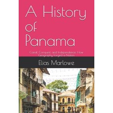 (英文圖書)A History of Panama: Canal Conquest and Independence: How Geography Forged a N... 平裝版, Independently Published, 英文