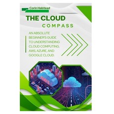 (영문도서)The Cloud Compass: An Absolute Beginner's Guide to Understanding Cloud Computing... Paperback, Independently Published, English, 9798270081829