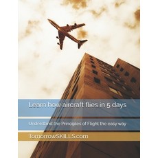 (영문도서) Learn how aircraft flies in 5 days: Understand the Principles of Flight the eas... Paperback, Independently Published, English, 9798337547831