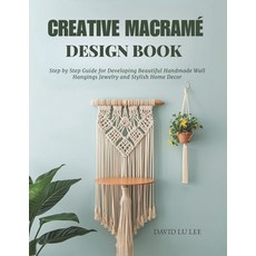 (영문도서)Creative Macramé Design Book: Step by Step Guide for Developing Beautiful Handma... Paperback, Independently Published, English, 9798270508975
