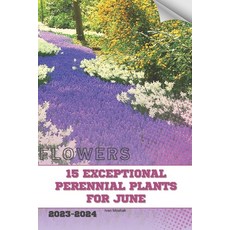 (영문도서) 15 Exceptional Perennial Plants for June: Become flowers expert Paperback, Independently Published, English, 9798879984194