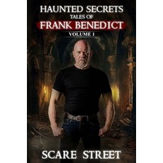 (영문도서) Haunted Secrets: Tales of Frank Benedict Vol. 1: Short Horror Stories Anthology Paperback, Scare Street, English, 9798894760780