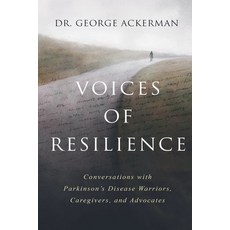 (영문도서) Voices of Resilience: Conversations with Parkinson's Disease Warriors Caregive... Paperback, Dr. George Ackerman, English, 9798990448957
