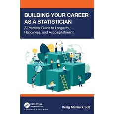 (영문도서) Building Your Career as a Statistician: A Practical Guide to Longevity Happiness and Accomp... Paperback, CRC Press, English, 9781032368795