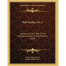 Pali Studies No. 1: Analysis And Pali Text Of The Subodha'Lankara Or Easy Rhetoric (1875) Paperback, Kessinger Publishing