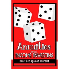 (영문도서) Annuities vs. Income Investing: Don't Bet Against Yourself Paperback, Independently Published, English, 9798376140543