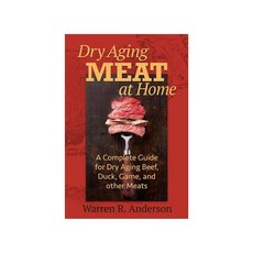 Dry Aging Meat at Home:A Complete Guide for Dry Aging Beef Duck Game and Other Meat, Dry Aging Meat at Home, Anderson, Warren R.(저), Burford Books