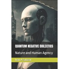 (영문도서)Quantum Negative Dialectics: Nature and Human Agency Paperback, Independently Published, English, 9798264615344