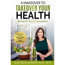 (영문도서) A Makeover to Takeover Your Health: Research-Based Smoothies Paperback, Elsa-Sofia Morote, English, 9780985371494