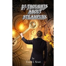 (영문도서) 27 Thoughts About Steampunk Paperback, Talk of the Tavern Publishi..., English, 9781954214422